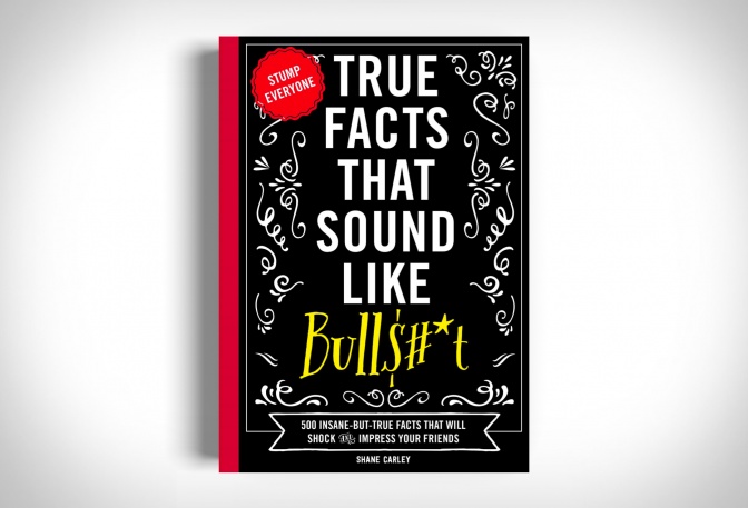 TRUE FACTS THAT SOUND LIKE BULLSHIT - Image